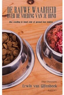 De Rauwe Waarheid Over De Voeding Van Je Hond - Erwin van Gijtenbeek
