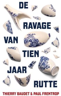 De ravage van tien jaar Rutte - (ISBN:9789083063041)