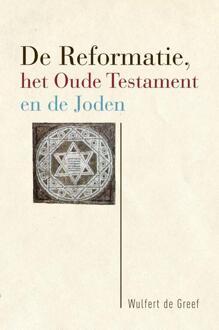 De Reformatie, het Oude Testament en de Joden - Boek Wulfert de Greef (9463011528)