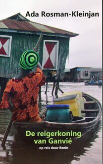 De Reigerkoning Van Ganvié - Ada Rosman-Kleinjan