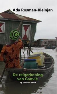 De Reigerkoning Van Ganvié - Ada Rosman-Kleinjan