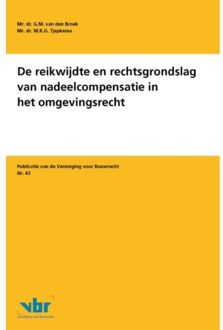 De reikwijdte en rechtsgrondslag van nadeelcompensatie in het omgevingsrecht - Boek G.M. van den Broek (9463150099)