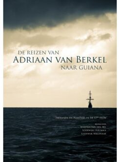 De reizen van Adriaan van Berkel naar Guiana - Boek Martijn van den Bel (9088902690)