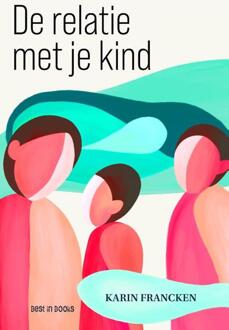 De relatie met je kind -  Karin Francken (ISBN: 9789493402119)