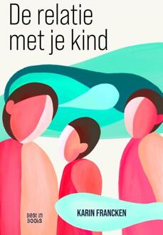De relatie met je kind -  Karin Francken (ISBN: 9789493402218)