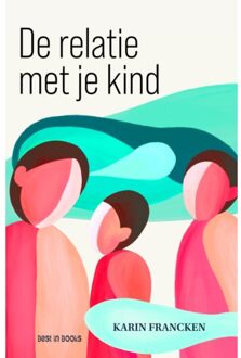 De Relatie Met Je Kind - Karin Francken