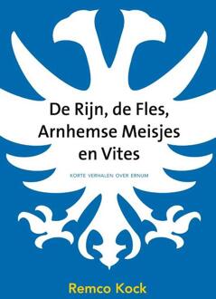 De Rijn, de fles, Arnhemse meisjes en Vites - Boek Remco Kock (9492411334)