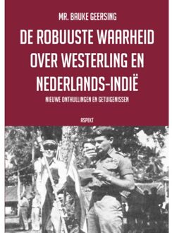 De Robuuste Waarheid Over Westerling En Nederlands-Indië - Bauke Geersing