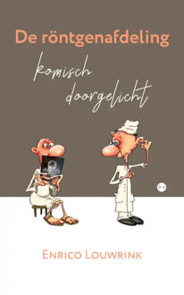 De röntgenafdeling komisch doorgelicht -  Enrico Louwrink (ISBN: 9789464688337)