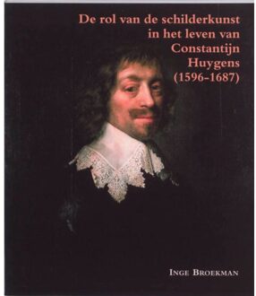 De rol van schilderkunst in het leven van Constantijn Huygens (1596-1687) - Boek I. Broekman (9065508546)