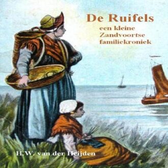De Ruifels, Een Kleine Zandvoortse Familiekroniek - Huibert Willem Van der Heijden
