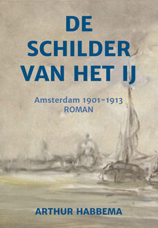De schilder van het IJ -  Arthur Habbema (ISBN: 9789493437371)
