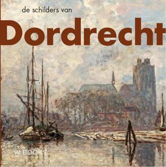 De schilders van Dordrecht -  Pim Arts, Sander Paarlberg (ISBN: 9789462586819)
