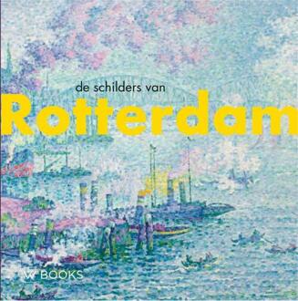 De schilders van Rotterdam -  Bob Hardus, Werner van den Belt (ISBN: 9789462586406)