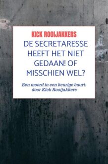 De secretaresse heeft het niet gedaan! Of misschien wel? - Kick Rooijakkers - ebook