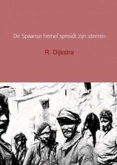 De Spaanse hemel spreidt zijn sterren - Boek R. Dijkstra (940217916X)