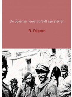 De Spaanse hemel spreidt zijn sterren - Boek R. Dijkstra (940217916X)