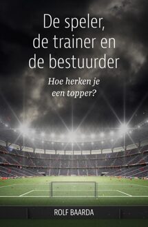 De speler, de trainer en de bestuurder - Rolf Baarda - ebook