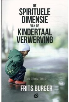 De Spirituele Dimensie Van De Kindertaalverwerving - Taal Stroomt - Frits Burger