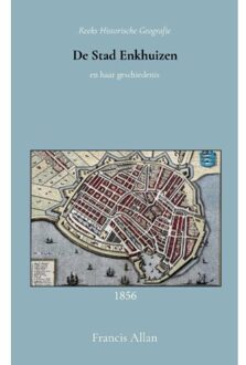 De Stad Enkhuizen En Haar Geschiedenis - Francis Allan