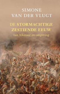 De Stormachtige Zestiende Eeuw - Simone van der Vlugt