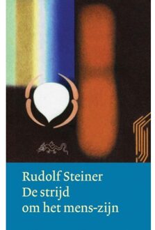 De Strijd Om Het Mens-Zijn - Werken En Voordrachten - Rudolf Steiner