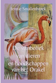 De Symboliek Van Dieren En Boodschappen Van Het Orakel - Jennie Smallenbroek