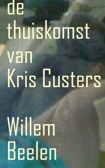 De thuiskomst van Kris Custers - eBook Willem Beelen (9491404016)