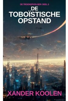 De Toboïstische Opstand - De Troonopvolger - Xander Koolen
