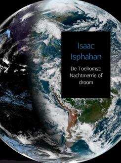 De Toekomst: Nachtmerrie of droom - Boek Isaac Isphahan (9402180249)