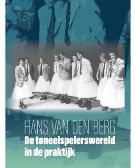 De Toneelspelerswereld In De Praktijk - Hans van den Berg