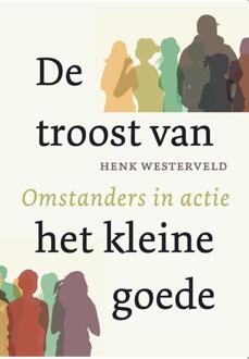 De troost van het kleine goede -  Henk Westerveld (ISBN: 9789493349025)