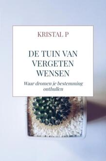 De tuin van vergeten wensen -  Kristal P (ISBN: 9789403781969)