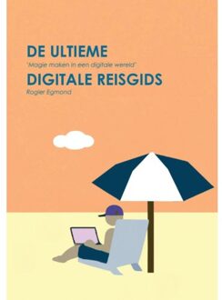 De Ultieme Digitale Reisgids - Rogier Egmond