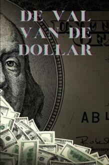 De val van de Dollar -  B. de Goeij (ISBN: 9789403754659)