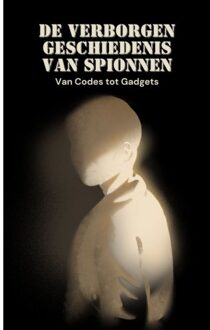 De Verborgen Geschiedenis Van Spionnen - Andries B.V.