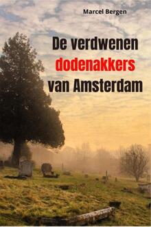 De verdwenen dodenakkers van Amsterdam -  Marcel Bergen (ISBN: 9789087780302)