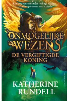 De Vergiftigde Koning - Onmogelijke Wezens - Katherine Rundell