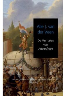 De Verhalen van Amersfoort - Boek Abe J. van der Veen (9462548293)