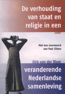 De verhouding van staat en religie in een veranderende Nederlandse samenleving - Boek Dirk van der Blom (9463381120)