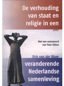De verhouding van staat en religie in een veranderende Nederlandse samenleving - Boek Dirk van der Blom (9463381120)