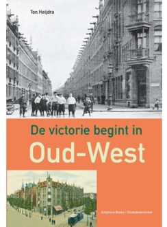 De Victorie Begint In Oud-West - Ton Heijdra