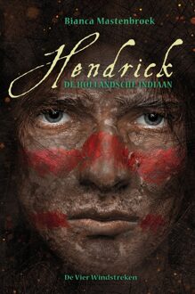 De Vier Windstreken Hendrick, de Hollandsche indiaan - eBook Bianca Mastenbroek (9051166303)