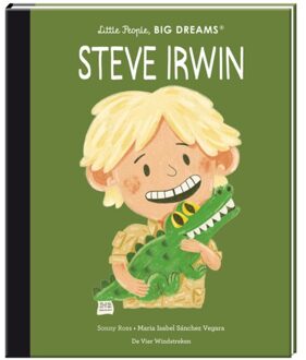 De Vier Windstreken Steve Irwin - Little People, Big Dreams - Maria Isabel Sánchez Vegara