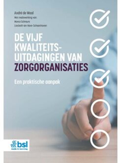 De Vijf Kwaliteitsuitdagingen Van Zorgorganisaties - André de Waal