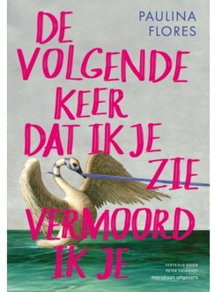 De Volgende Keer Dat Ik Je Zie Vermoord Ik Je - Paulina Flores