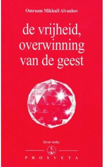 De vrijheid, overwinning van de geest - Boek Omraam Mikhaël Aïvanhov (907691639X)