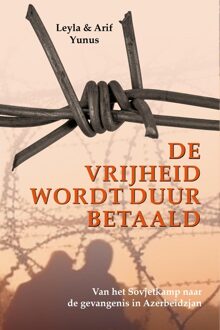De vrijheid wordt duur betaald - Leyla Yunus, Arif Yunus - ebook