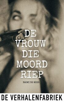 De vrouw die moord riep - Naomi de Meer - ebook