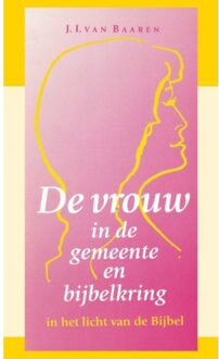 De Vrouw In De Gemeente En Bijbelkring - J.I. van Baaren